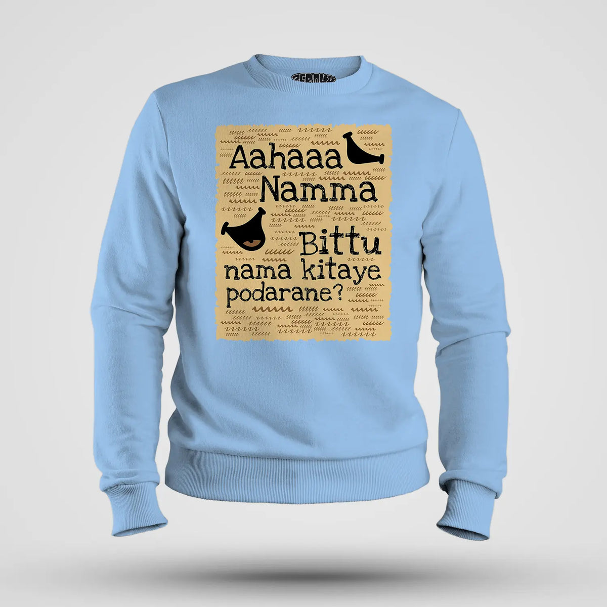 Aahaaa Namma Bittu Nama Kitaye Podarane Men/Unisex Sweatshirt in Baby Blue Color