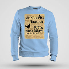 Aahaaa Namma Bittu Nama Kitaye Podarane Men/Unisex Sweatshirt in Baby Blue Color