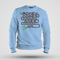 Money Comes Today Goes Tomorrow Ya Men/Unisex Sweatshirt in Baby Blue Color