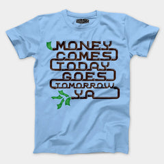 Money Comes Today Goes Tomorrow Ya Men/Unisex T-Shirt in Baby Blue Color
