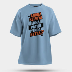 Andha Kelviya Enna Pathu Yenda Ketta Men/Unisex Oversized T-Shirt in Baby Blue Color