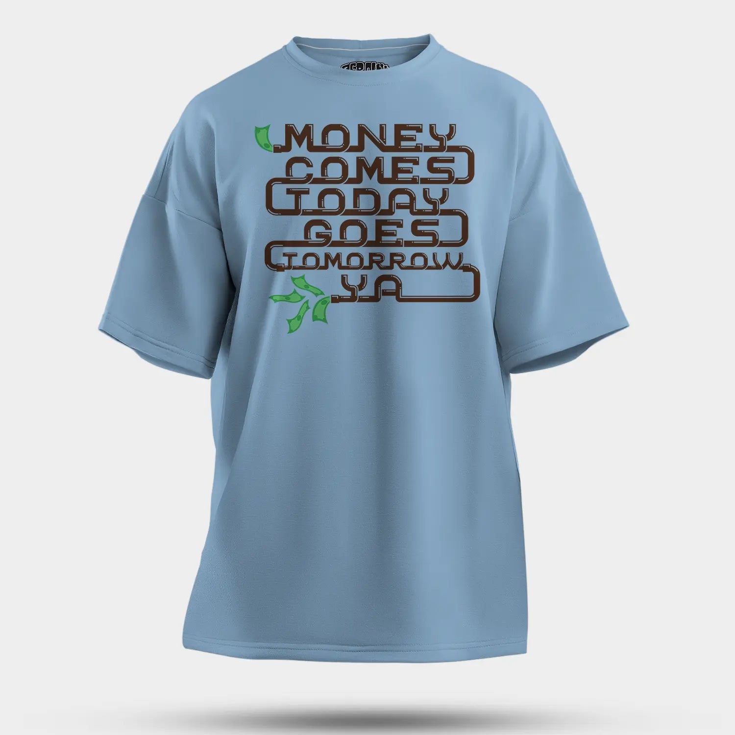Money Comes Today Goes Tomorrow Ya Men/Unisex Oversized T-Shirt in Baby Blue Color
