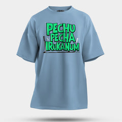 Pechu Pecha Irrukanum Men/Unisex Oversized T-Shirt in Baby Blue Color