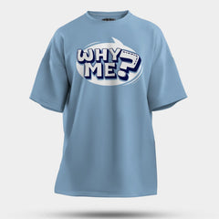 Why Me? Men/Unisex Oversized T-Shirt in Baby Blue Color