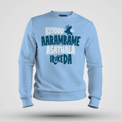 Ayyooo Aarambame Asathala Iruke Da Men/Unisex Sweatshirt in Baby Blue Color
