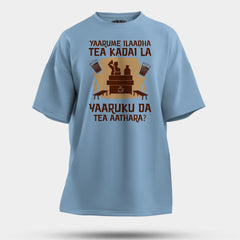 Yaarume Ilaadha Tea Kadai La Yaaruku Da Tea Aathara? Men/Unisex Oversized T-Shirt in Baby Blue Color