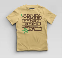 Money Comes Today Goes Tomorrow Ya Boys Round Neck T-Shirt in Beige Color