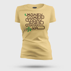 Money Comes Today Goes Tomorrow Ya Women's T-Shirt in Beige Color