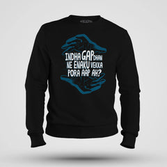 Indha Gap Dhan Ne Enaku Vekka Pora Aap Ah? Men/Unisex Sweatshirt in Black Color