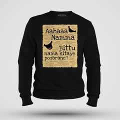 Aahaaa Namma Bittu Nama Kitaye Podarane Men/Unisex Sweatshirt in Black Color