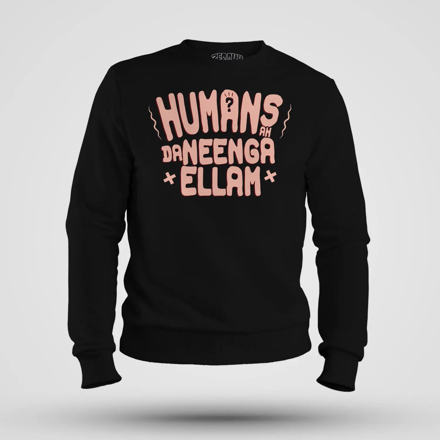 Humans Ah Da Neenga Ellam? Men/Unisex Sweatshirt in Black Color
