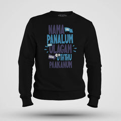 Nama Edhu Panalum Indha Ulagam Namala Uththu Paakanum Men/Unisex Sweatshirt in Black Color