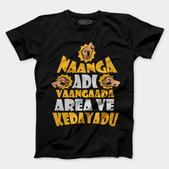 Naanga Adi Vaangada Area Ve Kedayadu Men/Unisex T-Shirt in Black Color