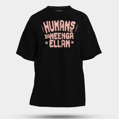 Humans Ah Da Neenga Ellam? Men/Unisex Oversized T-Shirt in Black Color