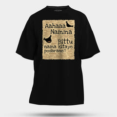 Aahaaa Namma Bittu Nama Kitaye Podarane Men/Unisex Oversized T-Shirt in Black Color