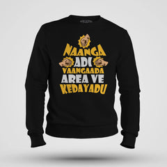 Naanga Adi Vaangada Area Ve Kedayadu Men/Unisex Sweatshirt in Black Color