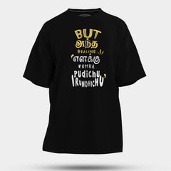 But Antha Dealing Enaku Romba Pudichu Irundhichu Men/Unisex Oversized T-Shirt in Black Color
