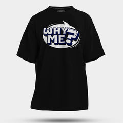 Why Me? Men/Unisex Oversized T-Shirt in Black Color