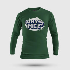 Why Me? Men/Unisex Long Sleeve T-Shirt in Bottle Green Color