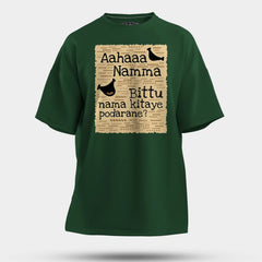 Aahaaa Namma Bittu Nama Kitaye Podarane Men/Unisex Oversized T-Shirt in Bottle Green Color