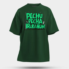 Pechu Pecha Irrukanum Men/Unisex Oversized T-Shirt in Bottle Green Color