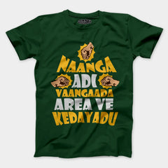 Naanga Adi Vaangada Area Ve Kedayadu Men/Unisex T-Shirt in Bottle Green Color