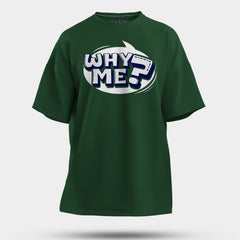 Why Me? Men/Unisex Oversized T-Shirt in Bottle Green Color