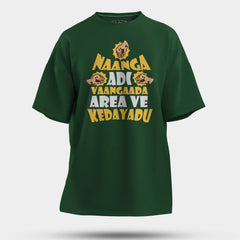 Naanga Adi Vaangada Area Ve Kedayadu Men/Unisex Oversized T-Shirt in Bottle Green Color