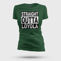 Straight Outta Loyola Women's T-Shirt in Bottle Green Color