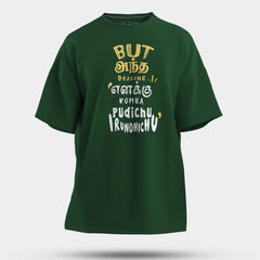 But Antha Dealing Enaku Romba Pudichu Irundhichu Men/Unisex Oversized T-Shirt in Bottle Green Color