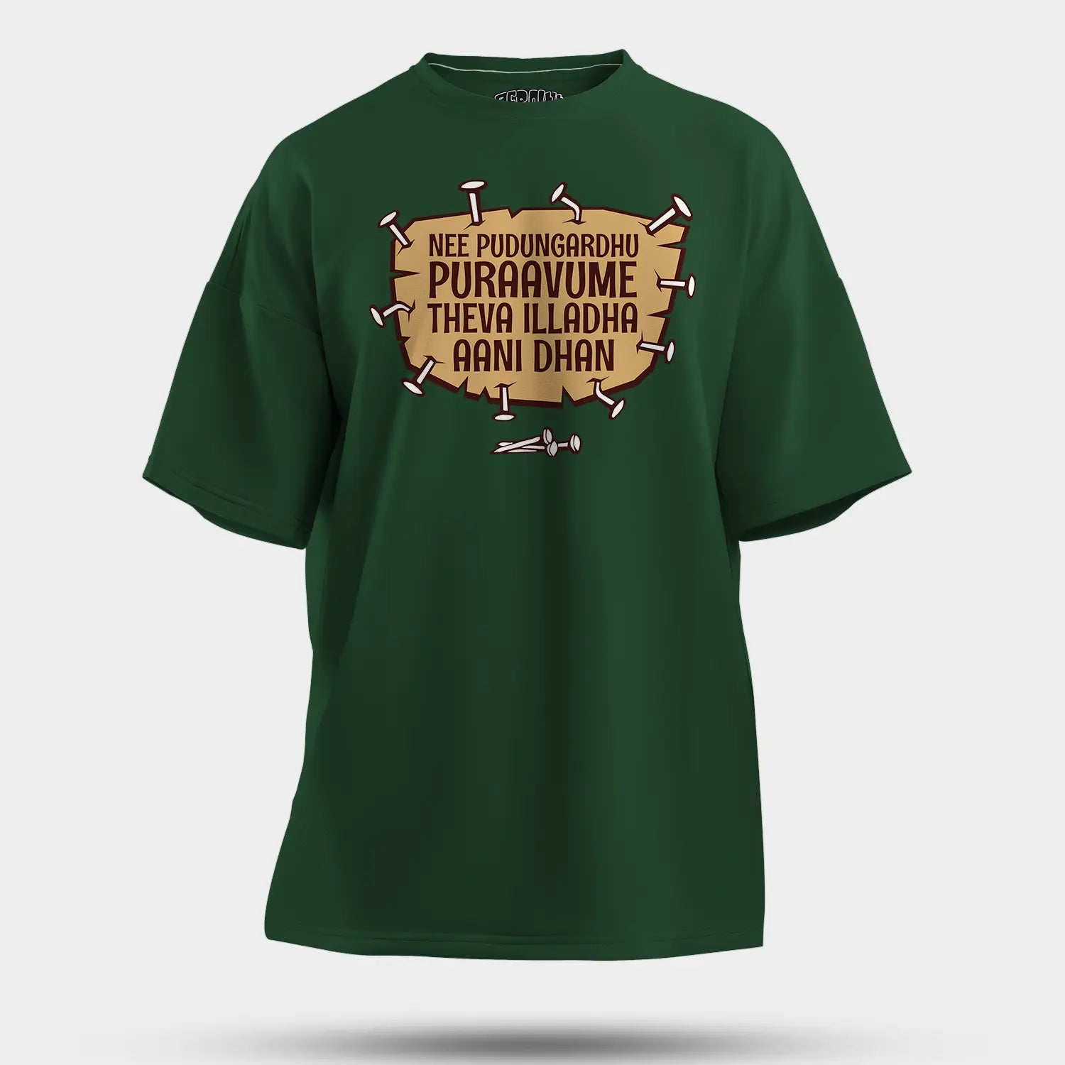 Nee Pudungurathu Puraavume Theva Illadha Aani Dhan Men/Unisex Oversized T-Shirt in Bottle Green Color