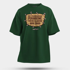 Nee Pudungurathu Puraavume Theva Illadha Aani Dhan Men/Unisex Oversized T-Shirt in Bottle Green Color