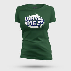 Why Me? Women's T-Shirt in Bottle Green Color