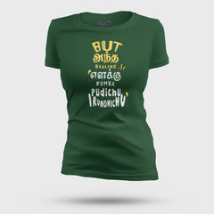But Antha Dealing Enaku Romba Pudichu Irundhichu Women's T-Shirt in Bottle Green Color
