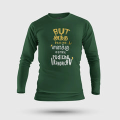 But Antha Dealing Enaku Romba Pudichu Irundhichu Men/Unisex Long Sleeve T-Shirt in Bottle Green Color