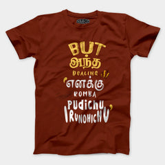 But Antha Dealing Enaku Romba Pudichu Irundhichu Men/Unisex T-Shirt in Brick Red Color