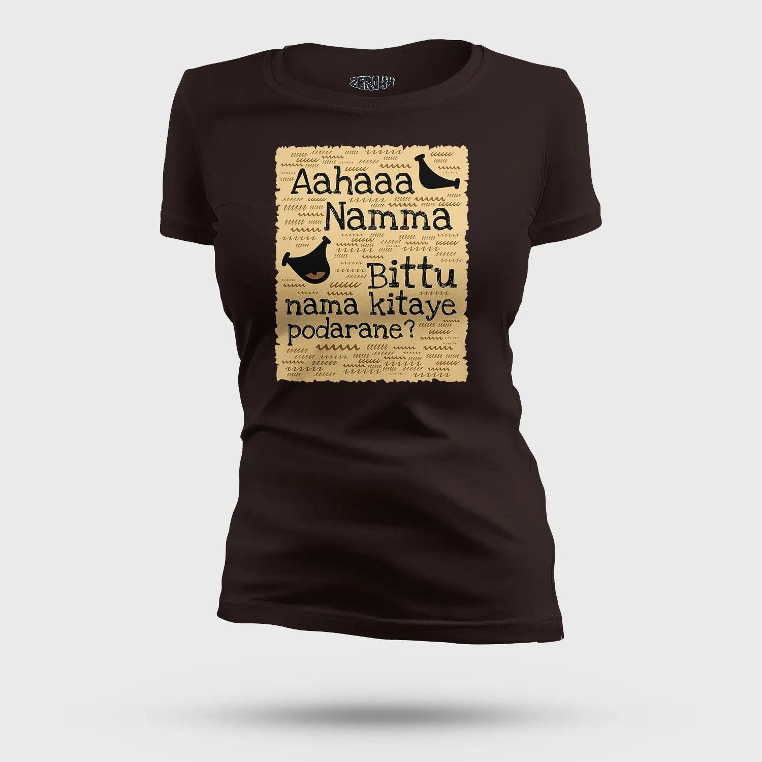 Aahaaa Namma Bittu Nama Kitaye Podarane Women's T-Shirt in Coffee Brown Color