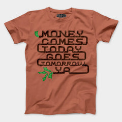 Money Comes Today Goes Tomorrow Ya Men/Unisex T-Shirt in Copper Color