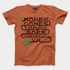 Money Comes Today Goes Tomorrow Ya Men/Unisex T-Shirt in Coral Color