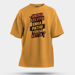 Andha Kelviya Enna Pathu Yenda Ketta Men/Unisex Oversized T-Shirt in Golden Yellow Color