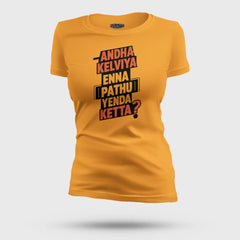 Andha Kelviya Enna Pathu Yenda Ketta Women's T-Shirt in Golden Yellow Color