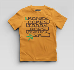 Money Comes Today Goes Tomorrow Ya Boys Round Neck T-Shirt in Golden Yellow Color