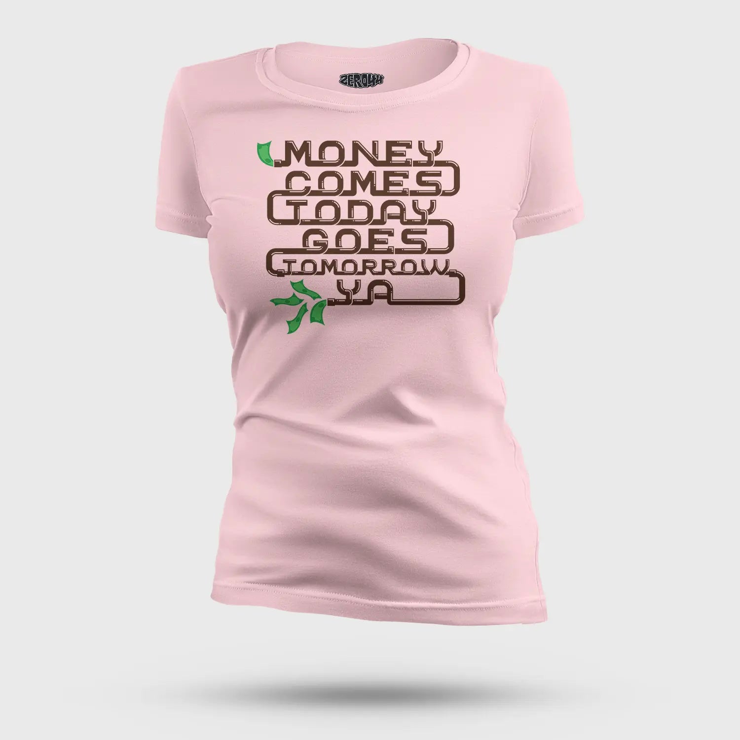 Money Comes Today Goes Tomorrow Ya Women's T-Shirt in Light Baby Pink Color
