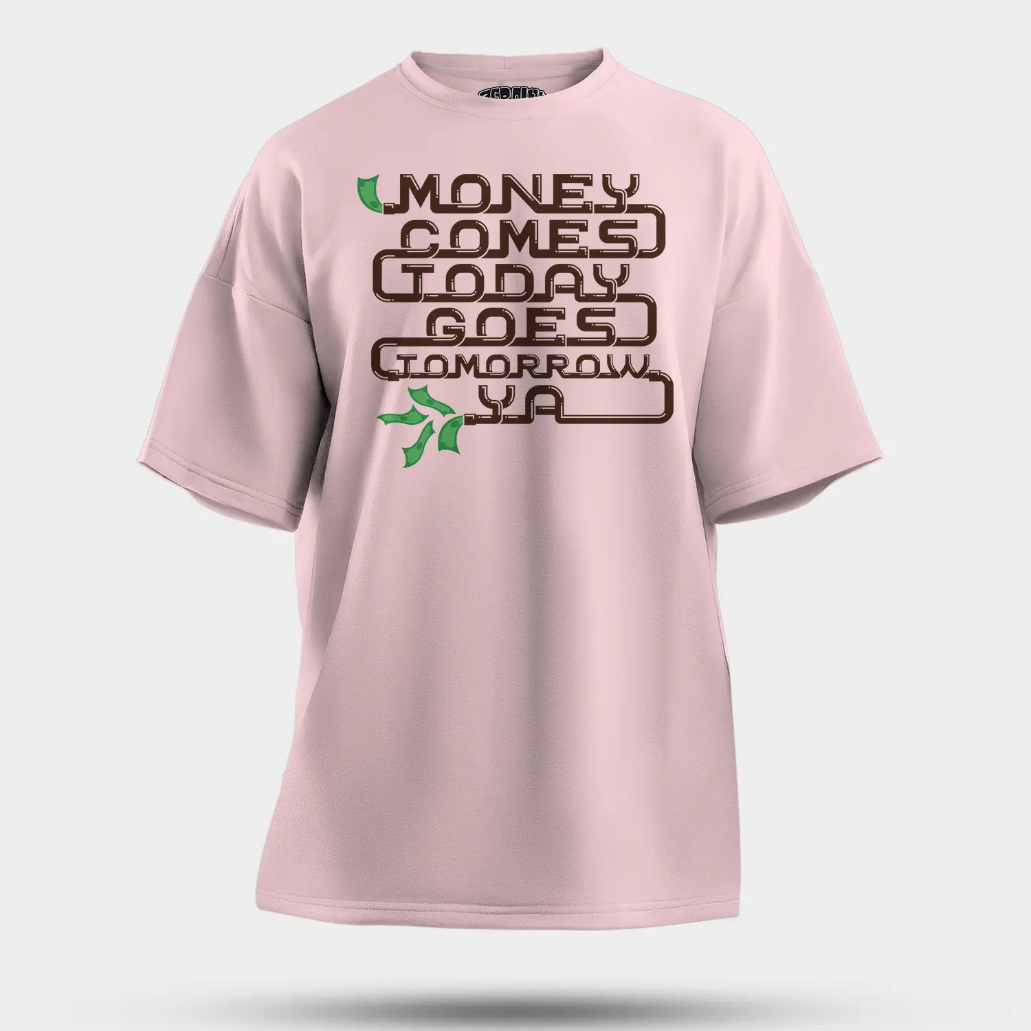 Money Comes Today Goes Tomorrow Ya Men/Unisex Oversized T-Shirt in Light Baby Pink Color