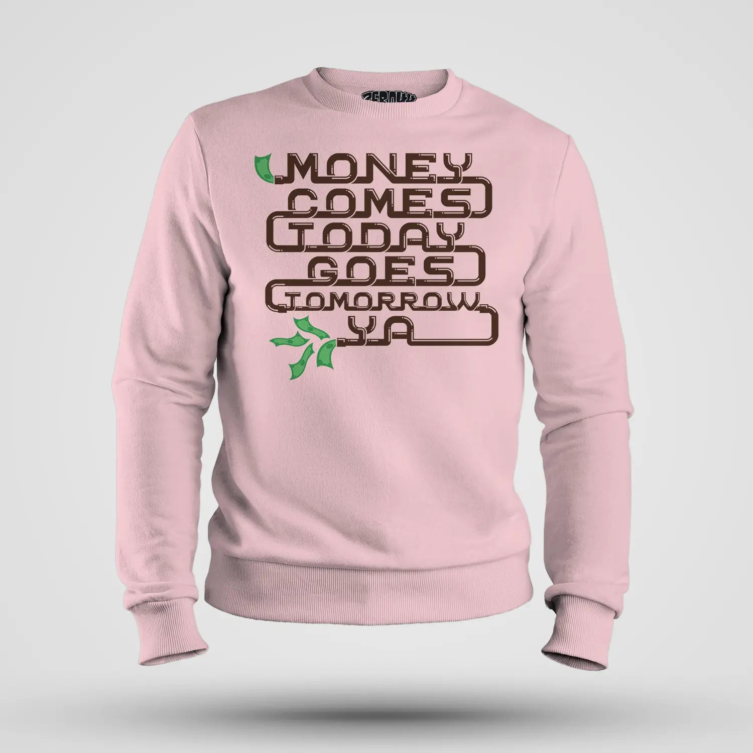 Money Comes Today Goes Tomorrow Ya Men/Unisex Sweatshirt in Light Baby Pink Color
