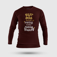But Antha Dealing Enaku Romba Pudichu Irundhichu Men/Unisex Long Sleeve T-Shirt in Maroon Color