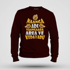 Naanga Adi Vaangada Area Ve Kedayadu Men/Unisex Sweatshirt in Maroon Color