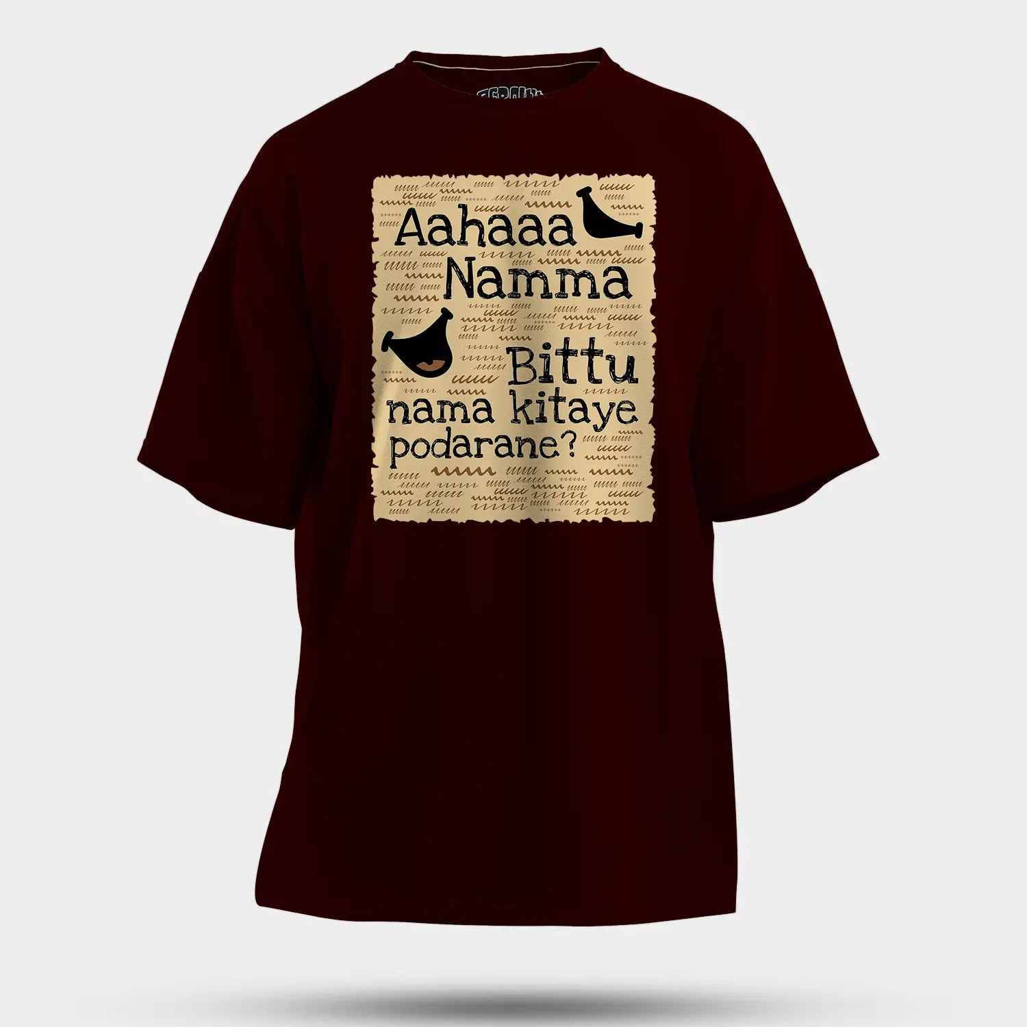 Aahaaa Namma Bittu Nama Kitaye Podarane Men/Unisex Oversized T-Shirt in Maroon Color