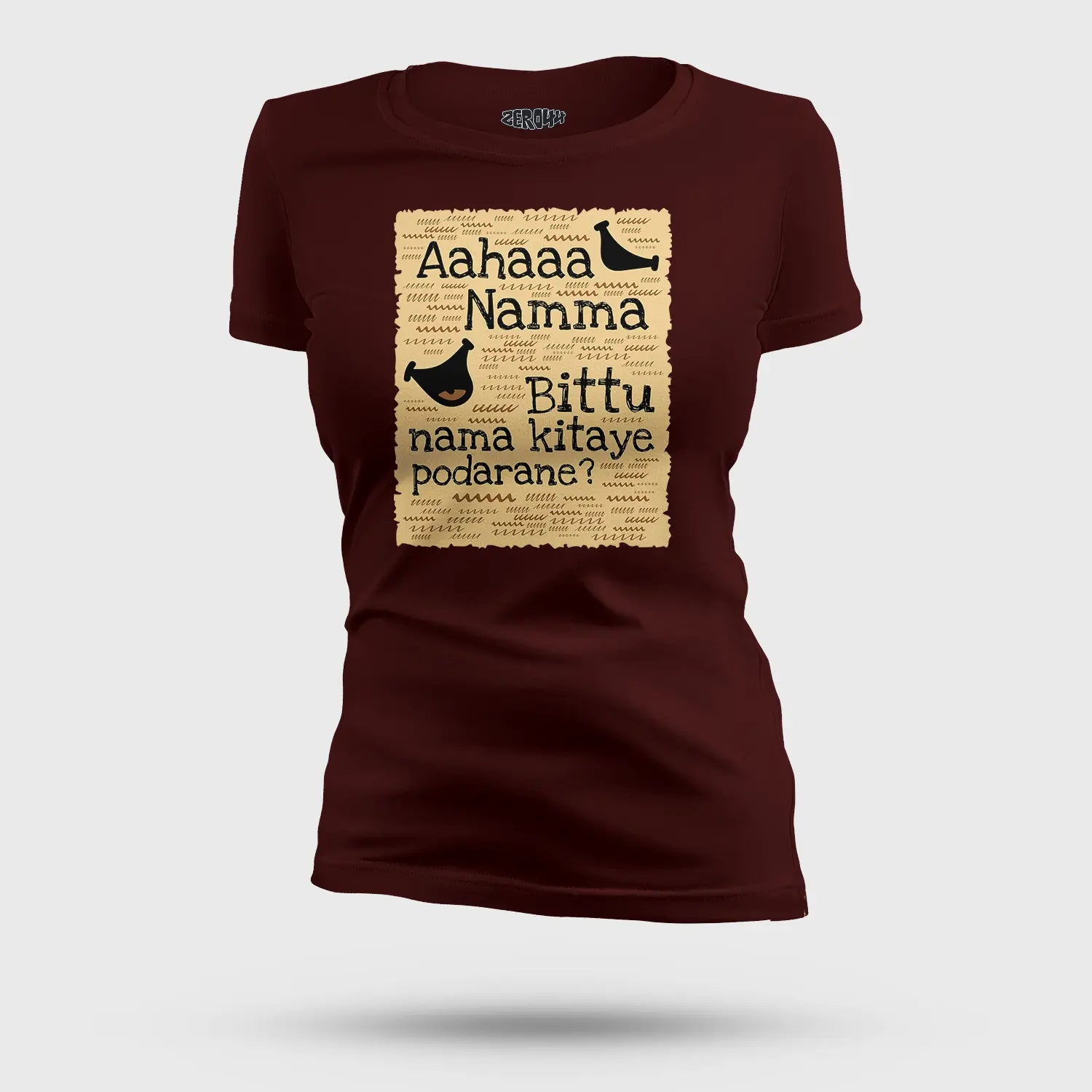 Aahaaa Namma Bittu Nama Kitaye Podarane Women's T-Shirt in Maroon Color