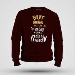 But Antha Dealing Enaku Romba Pudichu Irundhichu Men/Unisex Sweatshirt in Maroon Color